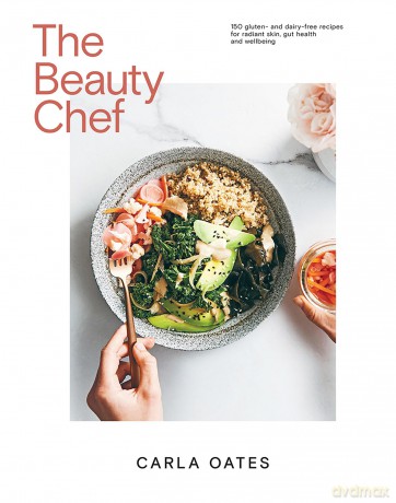 The Beauty Chef: 150 Gluten- and Dairy-Free Recipes for Radiant Skin, Gut Health and Wellbeing: Delicious Food for Radiant Skin, Gut Health and Wellbeing - Carla Oates [KSIĄŻKA]
