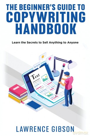 The Beginner's Guide to Copywriting Mastery Handbook: Learn the Secrets to Sell Anything to Anyone - Lawrence Gibson [KSIĄŻKA]
