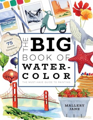 The Big Book of Watercolor: The Must-Have Guide to Painting - Mallery Jane [KSIĄŻKA]