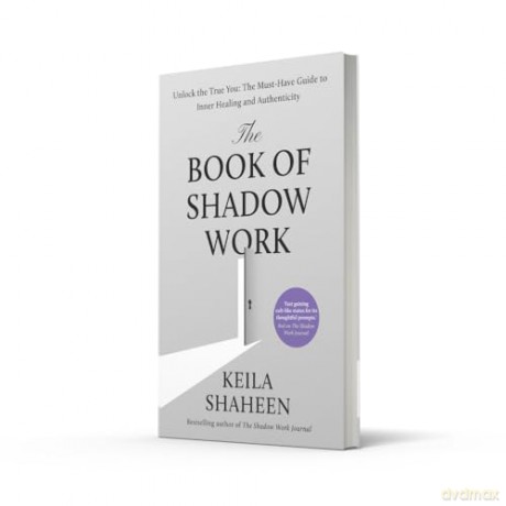 The Book of Shadow Work: From the bestselling author of The Shadow Work Journal comes the new 2025 transformational self-help guide to healing and living your most authentic life - Keila Shaheen [KSIĄŻKA]