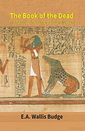 The Book of the Dead: The Papyrus Of Ani In The British Museum - E a Wallis Budge [KSIĄŻKA]