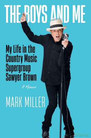 The Boys and Me: My Life in the Country Music Supergroup Sawyer Brown - Mark Miller [KSIĄŻKA]