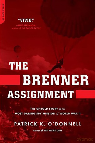 The Brenner Assignment: The Untold Story of the Most Daring Spy Mission of World War II - Patrick K. O'Donnell [KSIĄŻKA]