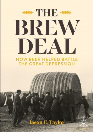 The Brew Deal: How Beer Helped Battle the Great Depression - Jason E. Taylor [KSIĄŻKA]
