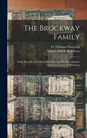The Brockway Family: Some Records of Wolston Brockway and His Descendants: Comp. for Francis E. Brockway - Francis Edwin 1844-1907 Brockway [KSIĄŻKA]