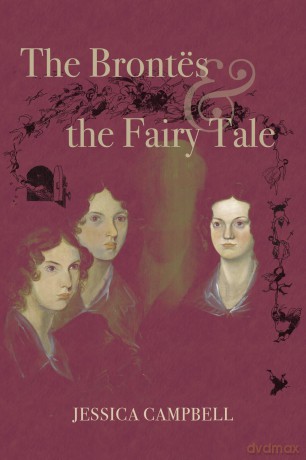 The Brontës and the Fairy Tale (Series in Victorian Studies) - Dr. Jessica Campbell [KSIĄŻKA]