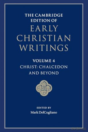 The Cambridge Edition of Early Christian Writings: Chalcedon and Beyond - Mark DelCogliano [KSIĄŻKA]
