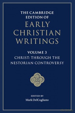 The Cambridge Edition of Early Christian Writings: Through the Nestorian Controversy: 3 (The Cambridge Edition of Early Christian Writings, Series Number 3) - Mark DelCogliano [KSIĄŻKA]