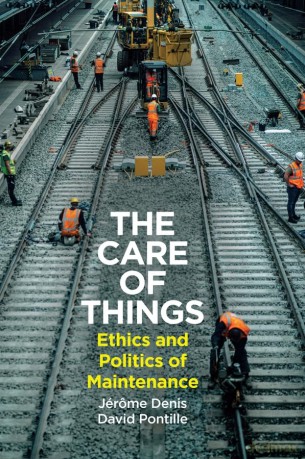 The Care of Things: Ethics and Politics of Maintenance - Jerome Denis [KSIĄŻKA]