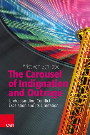 The Carousel of Indignation and Outrage: Understanding the Nature of Conflict Escalation and How to Limit It - Arist Von Schlippe [KSIĄŻKA]