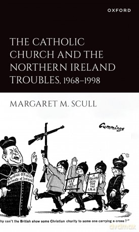 The Catholic Church and the Northern Ireland Troubles, 1968-1998 - Margaret M. Scull [KSIĄŻKA]