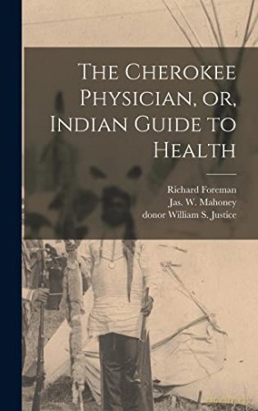 The Cherokee Physician, or, Indian Guide to Health - Richard Foreman [KSIĄŻKA]