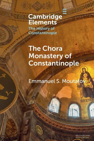 The Chora Monastery of Constantinople (Elements in the History of Constantinople) - Moutafov [KSIĄŻKA]