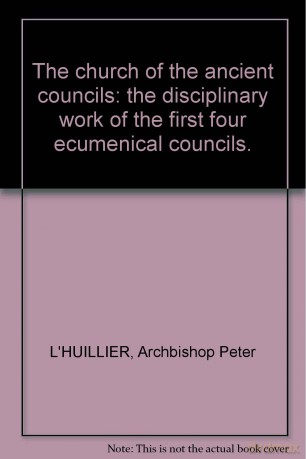 The Church Of The Ancient Councils: The Disciplinary Work Of The First Four Ecumenical Councils. [KSIĄŻKA]