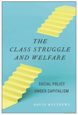 The Class Struggle and Welfare: Social Policy Under Capitalism - David Matthews [KSIĄŻKA]