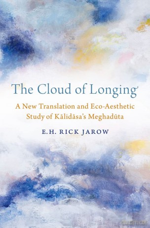 The Cloud of Longing: A New Translation and Eco-Aesthetic Study of Kalidasa's Meghaduta - E. H. Rick Jarow [KSIĄŻKA]