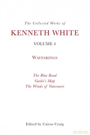 The Collected Works of Kenneth White, Volume 4: Waybooks: 3 - Kenneth White [KSIĄŻKA]