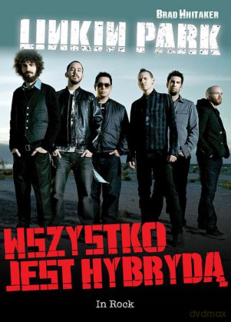 Linkin Park Wszystko Jest Hybrydą - Brad Whitaker [KSIĄŻKA]