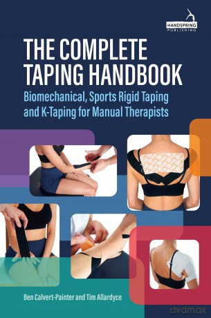 The Complete Taping Handbook: Biomechanical, Sports Rigid Taping and K-Taping for Manual Therapists - Ben Calvert-Painter [KSIĄŻKA]