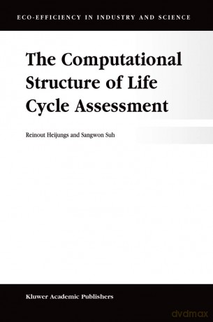 The Computational Structure of Life Cycle Assessment: 11 (Eco-Efficiency in Industry and Science, 11) - R. Heijungs [KSIĄŻKA]