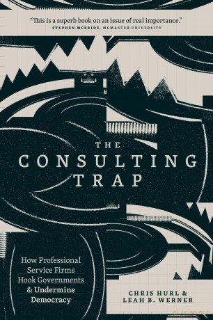 The Consulting Trap: How Professional Service Firms Hook Governments and Undermine Democracy - Chris Hurl [KSIĄŻKA]
