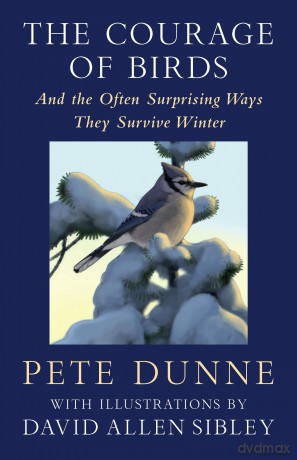 The Courage of Birds: And the Often Surprising Ways They Survive Winter - Pete Dunne [KSIĄŻKA]