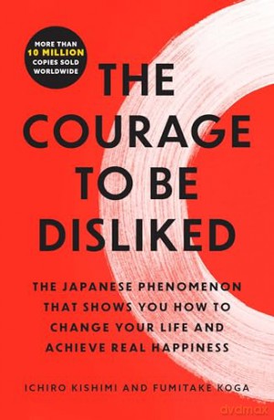 The Courage to Be Disliked: The Japanese Phenomenon That Shows You How to Change Your Life and Achieve Real Happiness - Ichiro Kishimi [KSIĄŻKA]