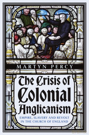 The Crisis of Colonial Anglicanism: Empire, Slavery and Revolt in the Church of England - Martyn Percy [KSIĄŻKA]