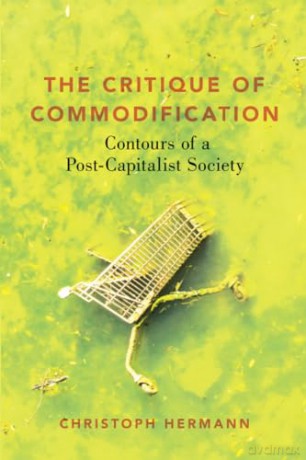 The Critique of Commodification: Contours of a Post-Capitalist Society - Hermann [KSIĄŻKA]