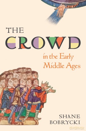 The Crowd in the Early Middle Ages: 1 (Histories of Economic Life) - Dr. Shane Bobrycki [KSIĄŻKA]