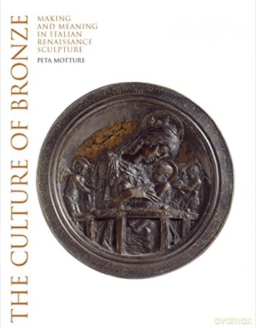 The Culture of Bronze: Making and Meaning in Renaissance Sculpture - Peta Motture [KSIĄŻKA]