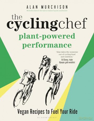 The Cycling Chef: Plant-Powered Performance: Vegan Recipes to Fuel Your Ride - Alan Murchison [KSIĄŻKA]