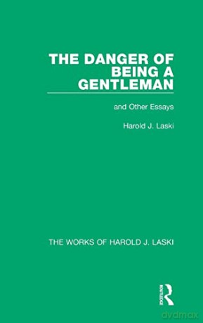 The Danger of Being a Gentleman (Works of Harold J. Laski): And Other Essays (The Works of Harold J. Laski) - Harold J. Laski [KSIĄŻKA]