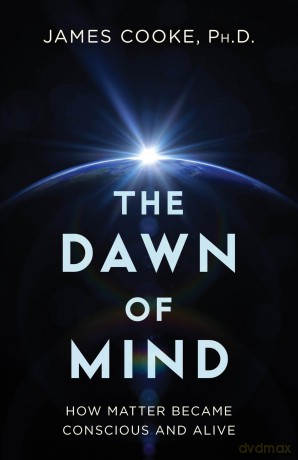 The Dawn of Mind: How Matter Became Conscious and Alive - James Cooke PhD [KSIĄŻKA]