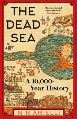 The Dead Sea: A 10,000 Year History - Nir Arielli [KSIĄŻKA]