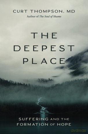 The Deepest Place: Suffering and the Formation of Hope - Curt Thompson MD [KSIĄŻKA]