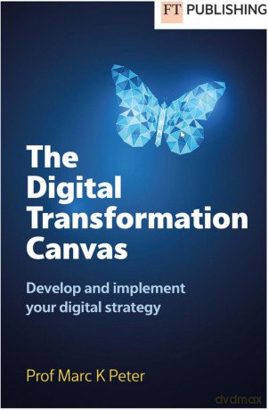 The Digital Transformation Canvas: Develop and Implement Your Digital Strategy - Marc Peter [KSIĄŻKA]