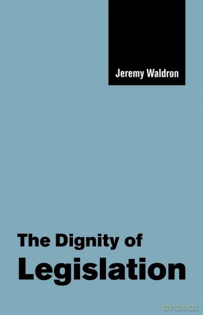 The Dignity of Legislation: 2 (The Seeley Lectures, Series Number 2) - Waldron [KSIĄŻKA]