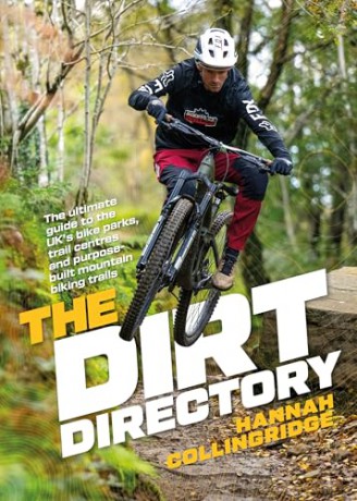 The Dirt Directory: The ultimate guide to the UK's bike parks, trail centres and purpose-built mountain biking trails - Hannah Collingridge [KSIĄŻKA]