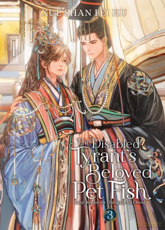 The Disabled Tyrant's Beloved Pet Fish: Canji Baojun De Zhangxin Yu Chong (Novel) Vol. 3 - Xue Shan Fei Hu [KSIĄŻKA]