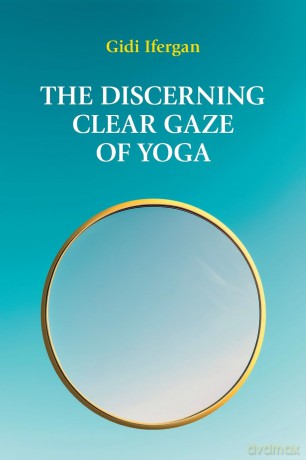 The Discerning Clear Gaze of Yoga - Gidi Ifergan [KSIĄŻKA]
