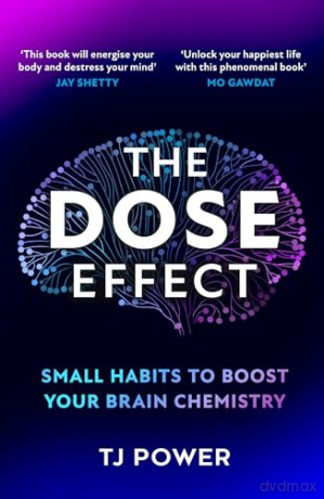 The DOSE Effect: Unlock the secret powers of dopamine, serotonin and more in this self-help guide to living a happier life from a Sunday Times Bestselling neuroscientist - new for 2025! - TJ Power [KSIĄŻKA]