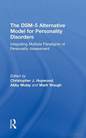 The DSM-5 Alternative Model for Personality Disorders: Integrating Multiple Paradigms of Personality Assessment - Christopher J. Hopwood [KSIĄŻKA]
