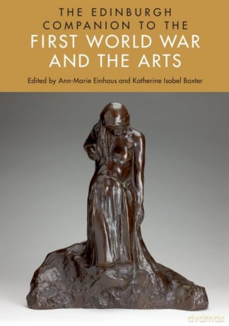 The Edinburgh Companion to the First World War and the Arts (Edinburgh Companions to Literature and the Humanities) - Ann-Marie Einhaus [KSIĄŻKA]