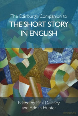 The Edinburgh Companion to the Short Story in English (Edinburgh Companions to Literature and the Humanities) - Paul Delaney [KSIĄŻKA]