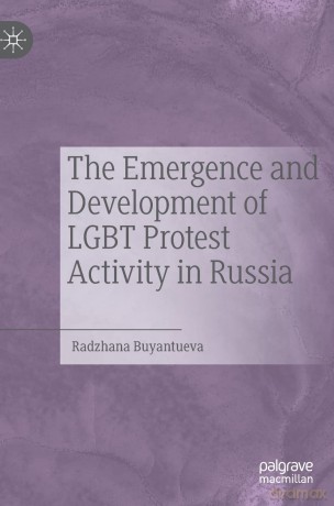 The Emergence and Development of LGBT Protest Activity in Russia - Radzhana Buyantueva [KSIĄŻKA]