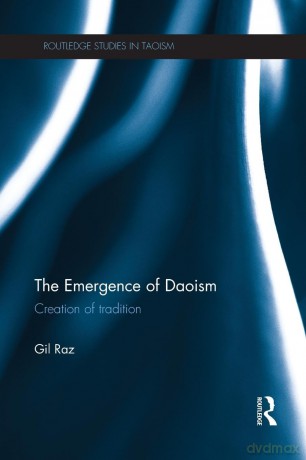 The Emergence of Daoism: Creation of Tradition (Routledge Studies in Taoism) - Gil Raz [KSIĄŻKA]