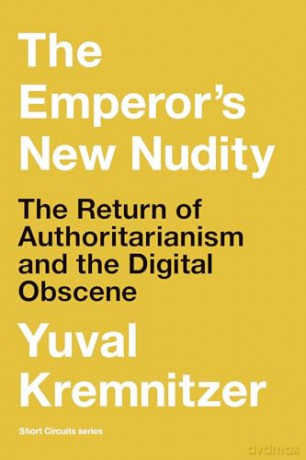 The Emperor's New Nudity: The Return of Authoritarianism and the Digital Obscene (Short Circuits) - Yuval Kremnitzer [KSIĄŻKA]