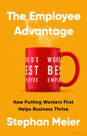 The Employee Advantage: How Putting Workers First Helps Business Thrive - Stephan Meier [KSIĄŻKA]