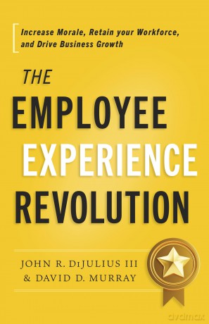 The Employee Experience Revolution: Increase Morale, Retain Your Workforce, and Drive Business Growth - John R Dijulius [KSIĄŻKA]